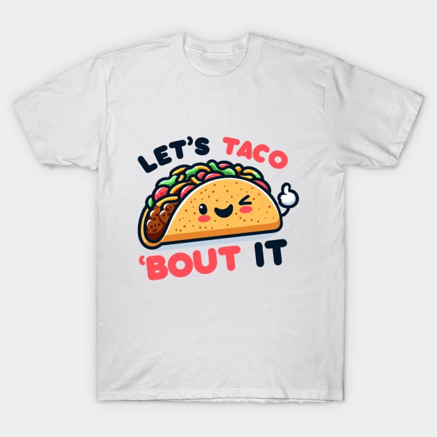 Let's Taco 'Bout It T-Shirt by SimplyIdeas